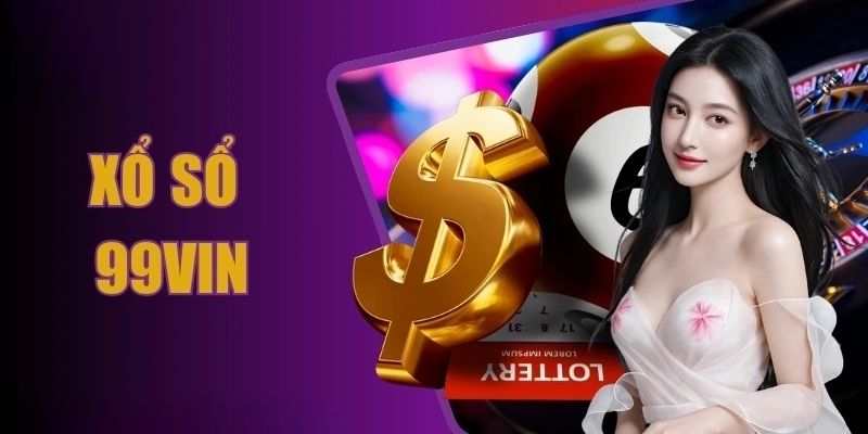 Xổ Số 99WIN 5 3 hình thức xổ số hút khách nhất tại 99WIN