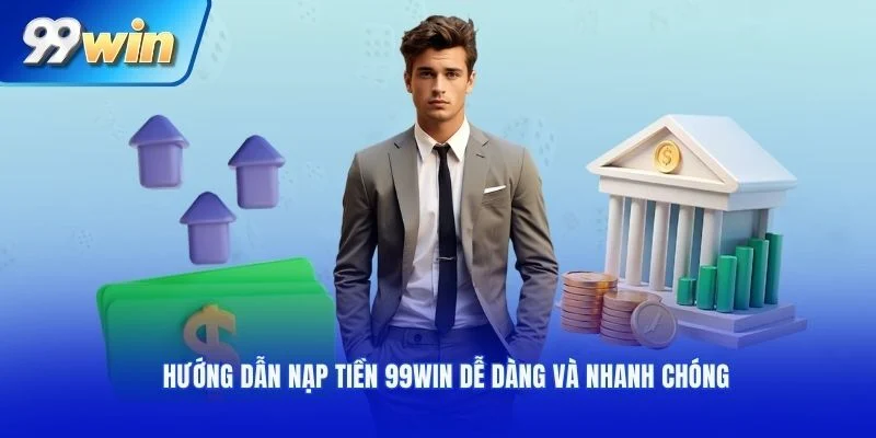 Hướng dẫn nạp tiền 99WIN theo từng phương thức