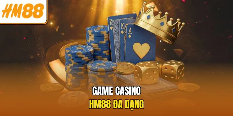 Casino HM88 – Trải Nghiệm Cá Cược Chuẩn Quốc Tế Đỉnh Cao 2 Game casino HM88 đa dạng