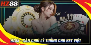 Giới thiệu HZ88 - Điểm hẹn lý tưởng cho cược thủ Việt