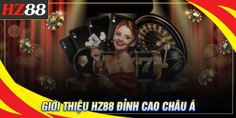 Giới thiệu HZ88 - Điểm hẹn lý tưởng cho cược thủ Việt 1 Giới thiệu HZ88 - Sân chơi trực tuyến đẳng cấp Châu Á