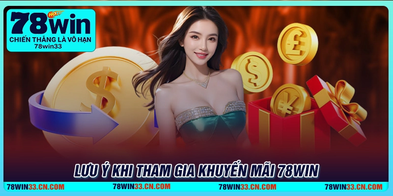 Khuyến mãi 78Win - Cơ hội săn voucher cực chất cho mọi trò chơi 2 Lưu ý quan trọng khi tham gia khuyến mãi 78Win