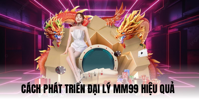 Đại Lý MM99: Mở Rộng Mạng Lưới Và Tăng Lợi Nhuận Bền Vững 3 Cách làm giúp đại lý MM99 phát triển bền vững