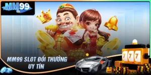 MM99 Slot - Không gian cá cược nổ hũ hiện đại và an toàn