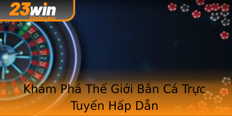 BẮN CÁ 23WIN | SÂN CHƠI ĐỔI THƯỞNG ĐẲNG CẤP & MẸO THẮNG LỚN 1 Giao diện sảnh game Bắn cá 23Win rực rỡ sắc màu với hàng loạt các tựa game nổi tiếng - Bắn cá 23Win