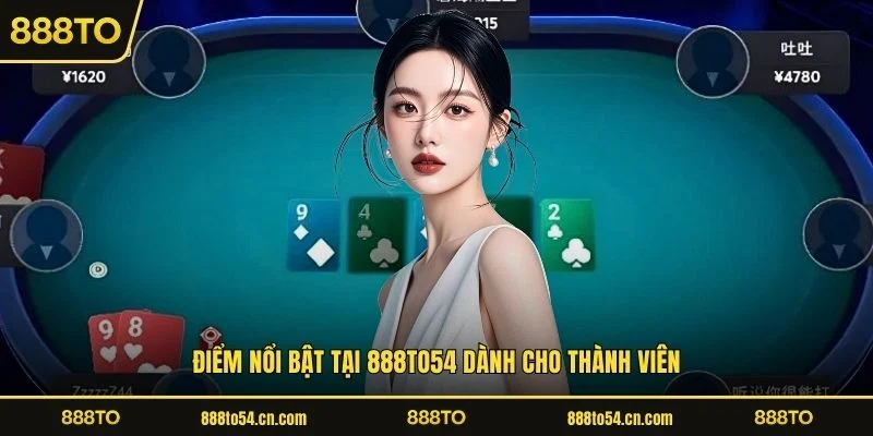 Điểm nổi bật tại 888TO54 dành cho thành viên