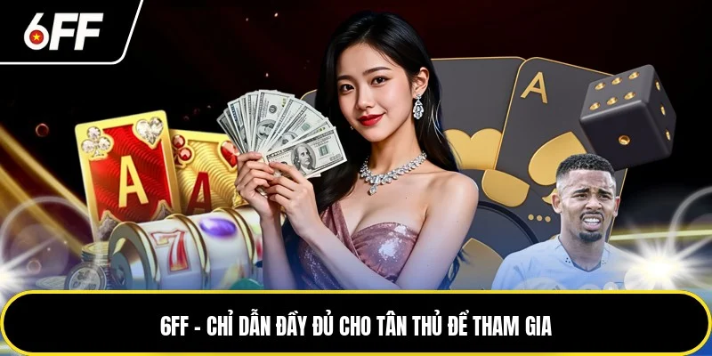 6FF - Chỉ Dẫn Đầy Đủ Cho Tân Thủ Để Tham Gia