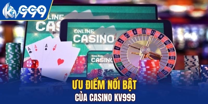 Casino KV999 - Địa Điểm Giải Trí Hoàn Hảo Dành Cho Game Thủ 2 nhung-uu-diem-khien-bet-thu-me-man-casino
