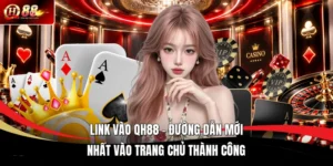 Link Vào QH88 - Đường Dẫn Mới Nhất Vào Trang Chủ Thành Công